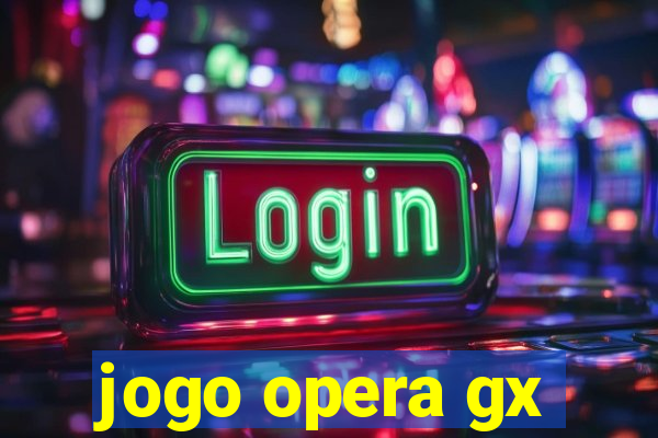 jogo opera gx